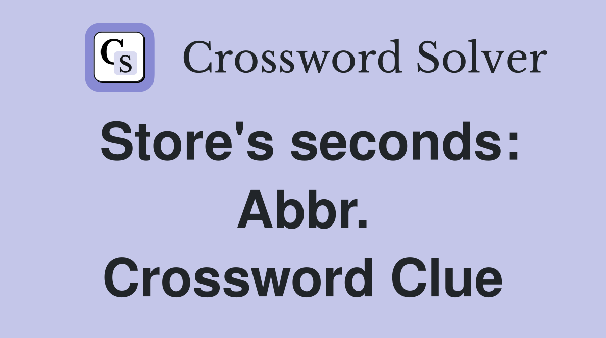 Store's seconds: Abbr. Crossword Clue