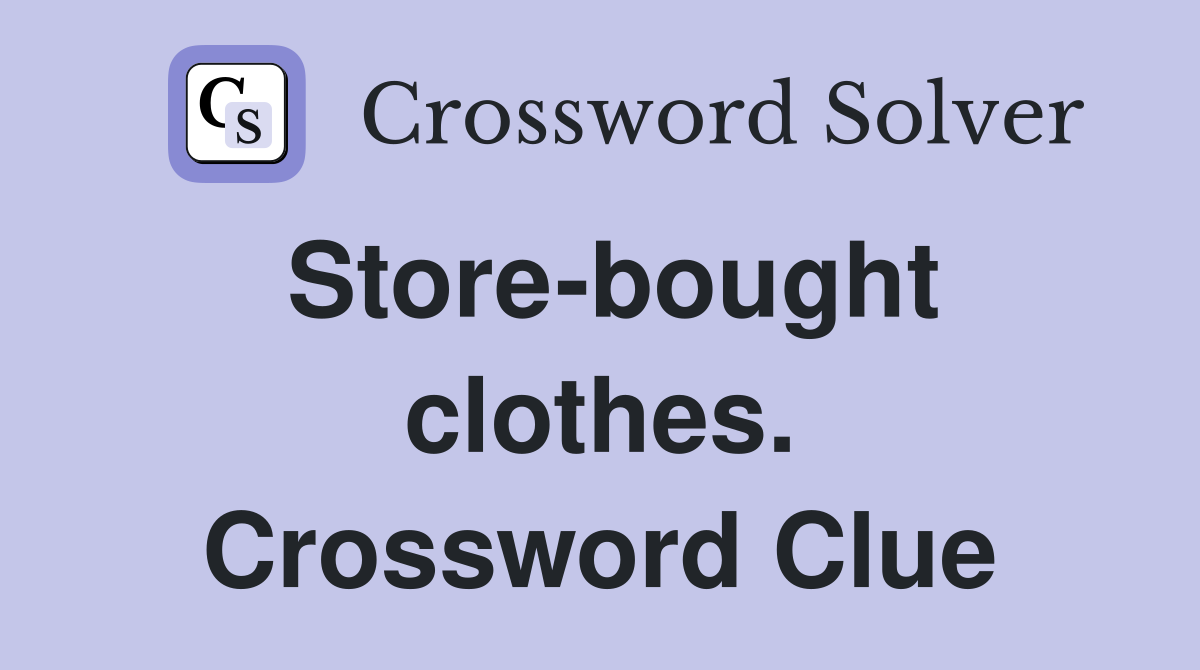 Store-bought clothes. Crossword Clue