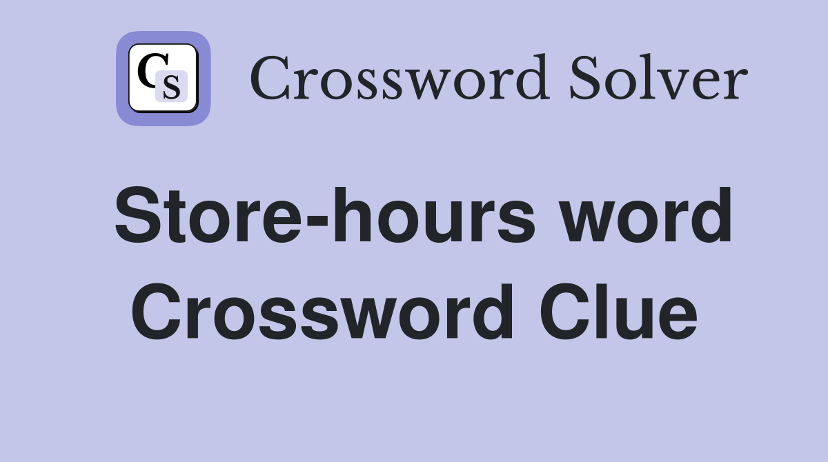 Store-hours word Crossword Clue