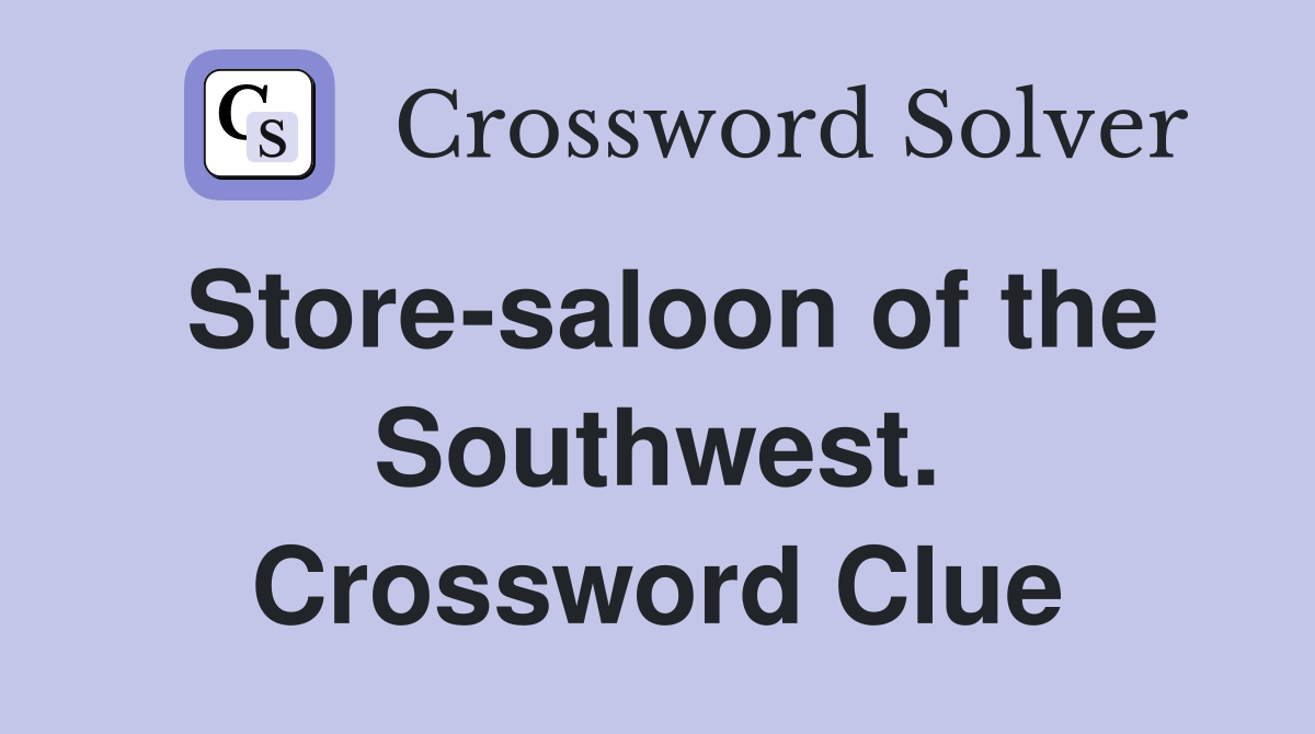Store-saloon of the Southwest. Crossword Clue