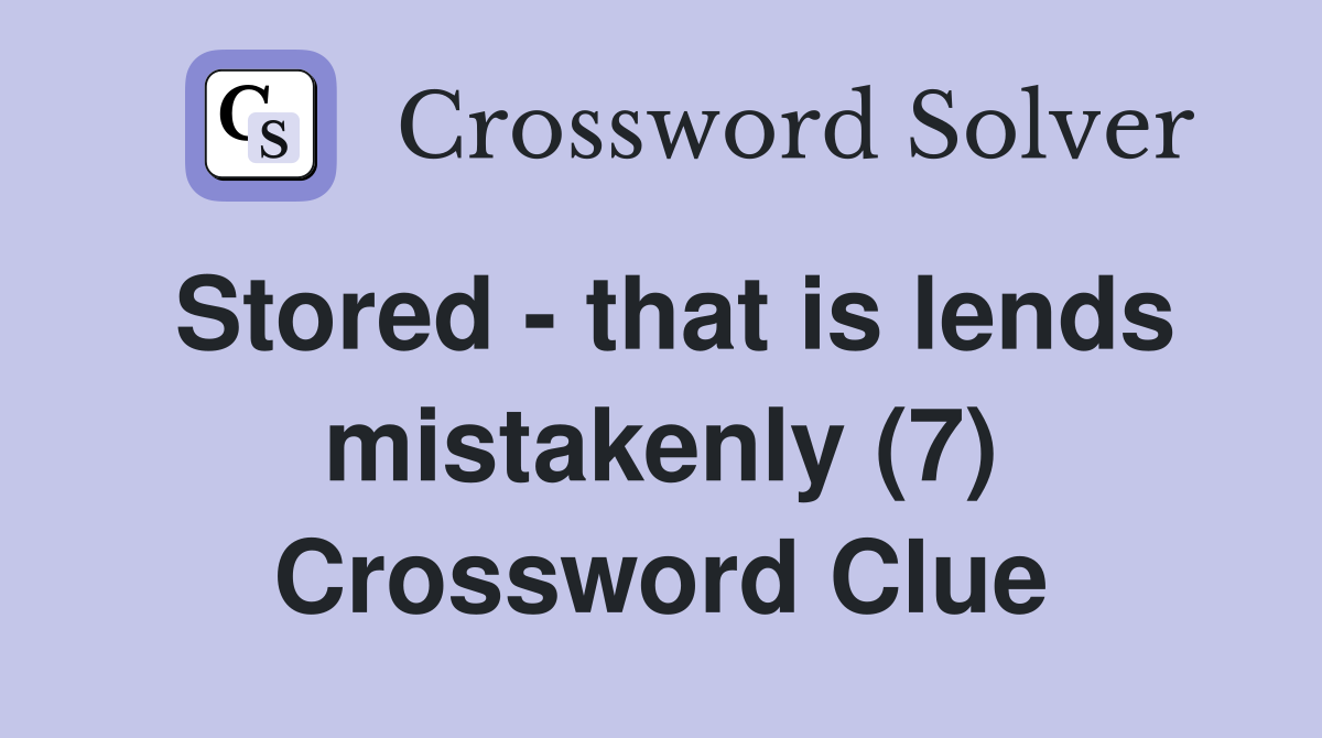 Stored - that is lends mistakenly (7) Crossword Clue