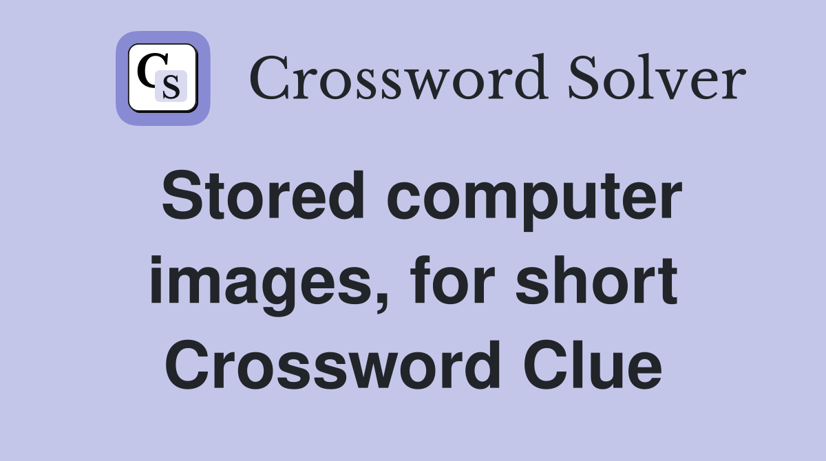 Stored computer images, for short Crossword Clue
