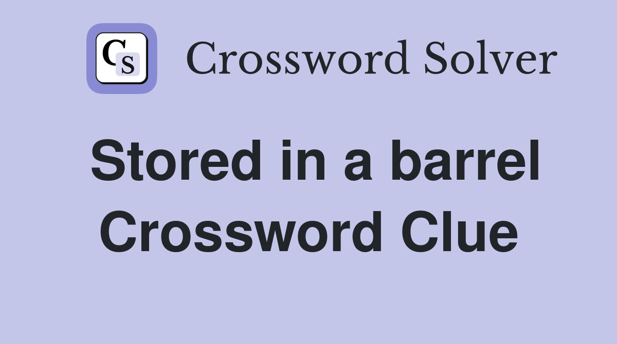 Stored in a barrel Crossword Clue