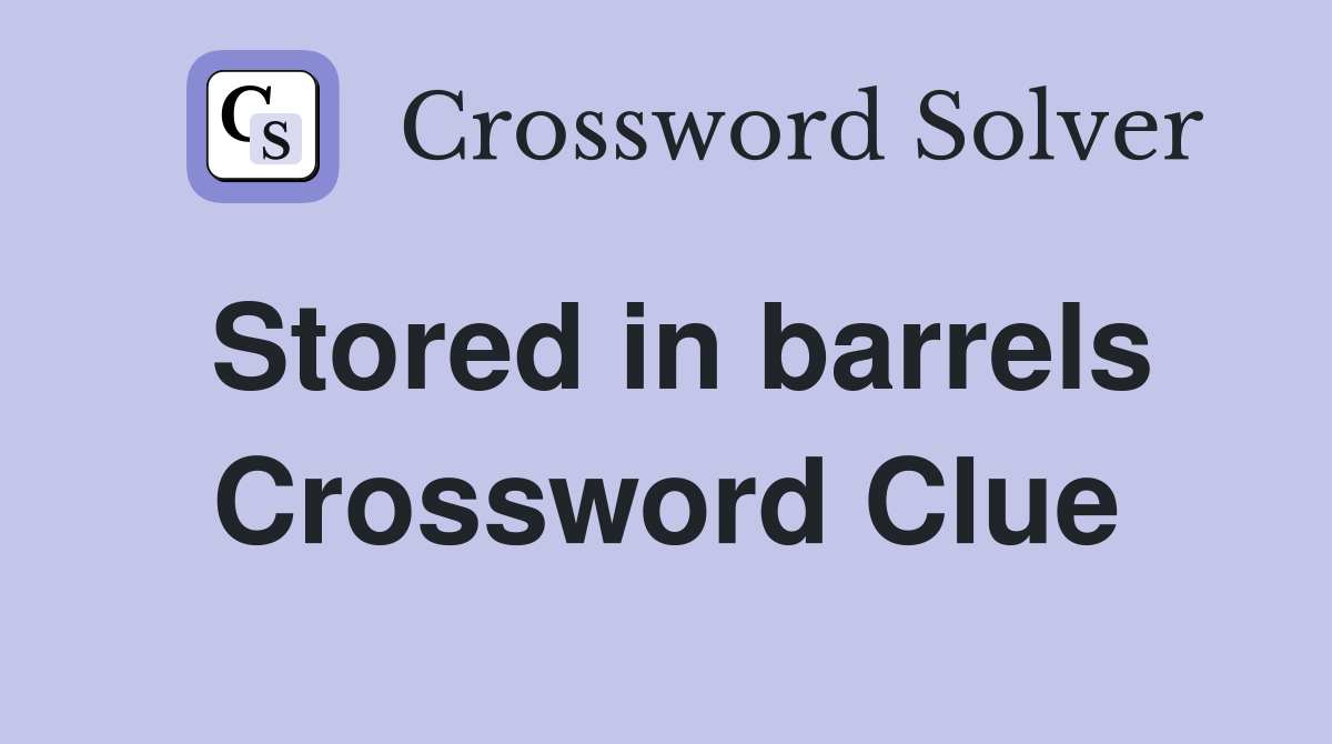 Stored in barrels Crossword Clue
