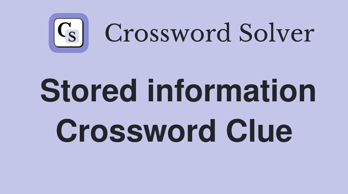 Stored information Crossword Clue