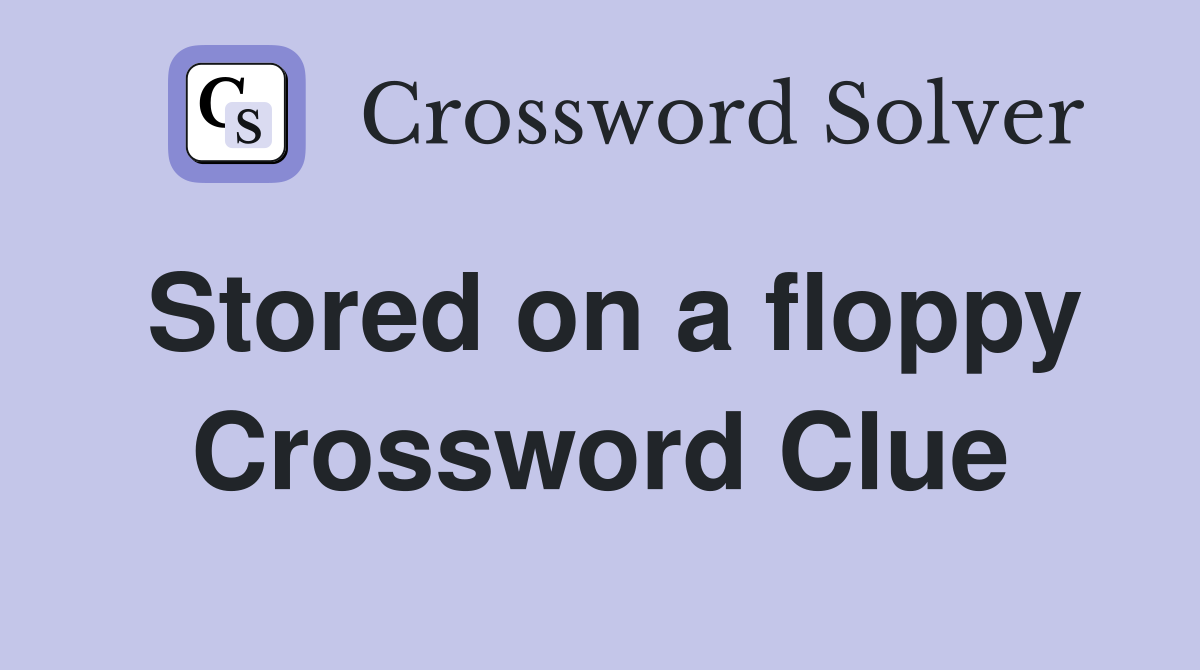 Stored on a floppy Crossword Clue
