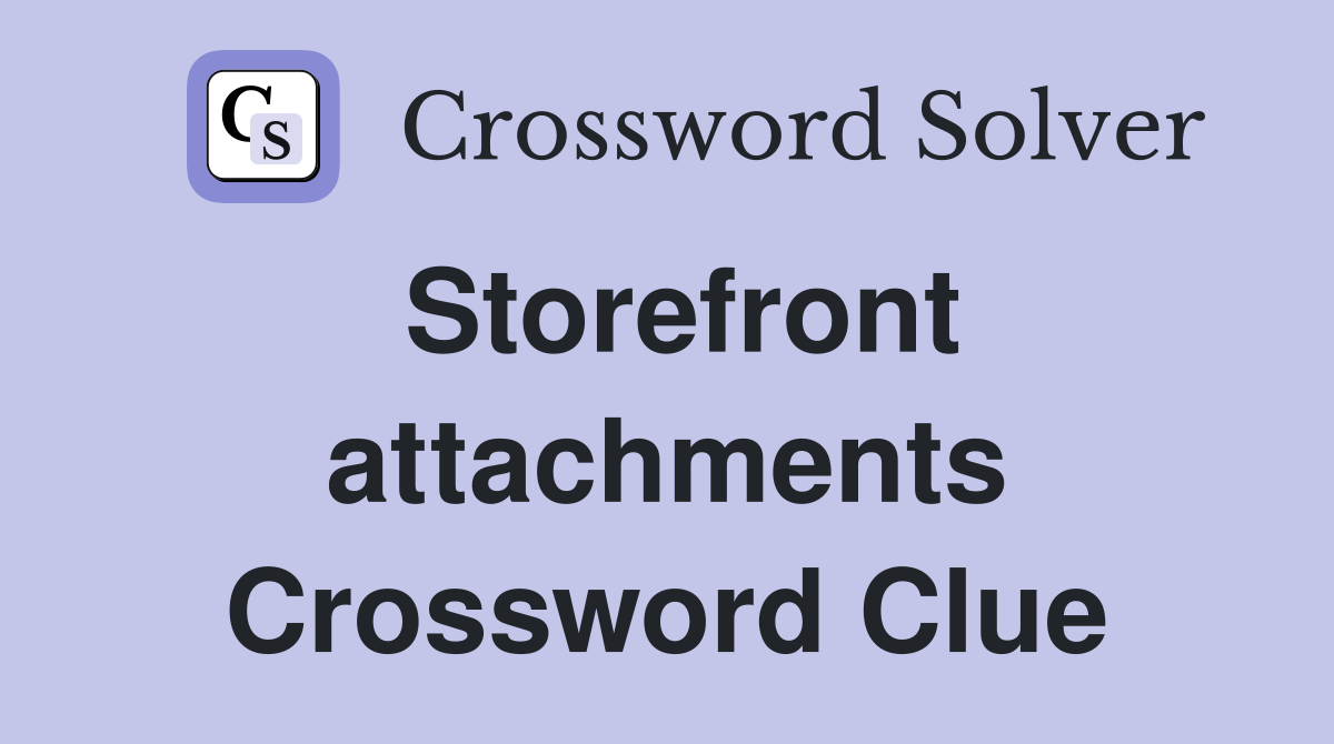 Storefront attachments Crossword Clue