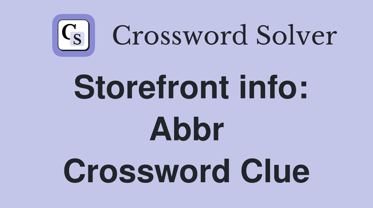 Storefront info: Abbr Crossword Clue
