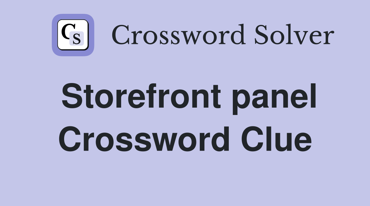 Storefront panel Crossword Clue