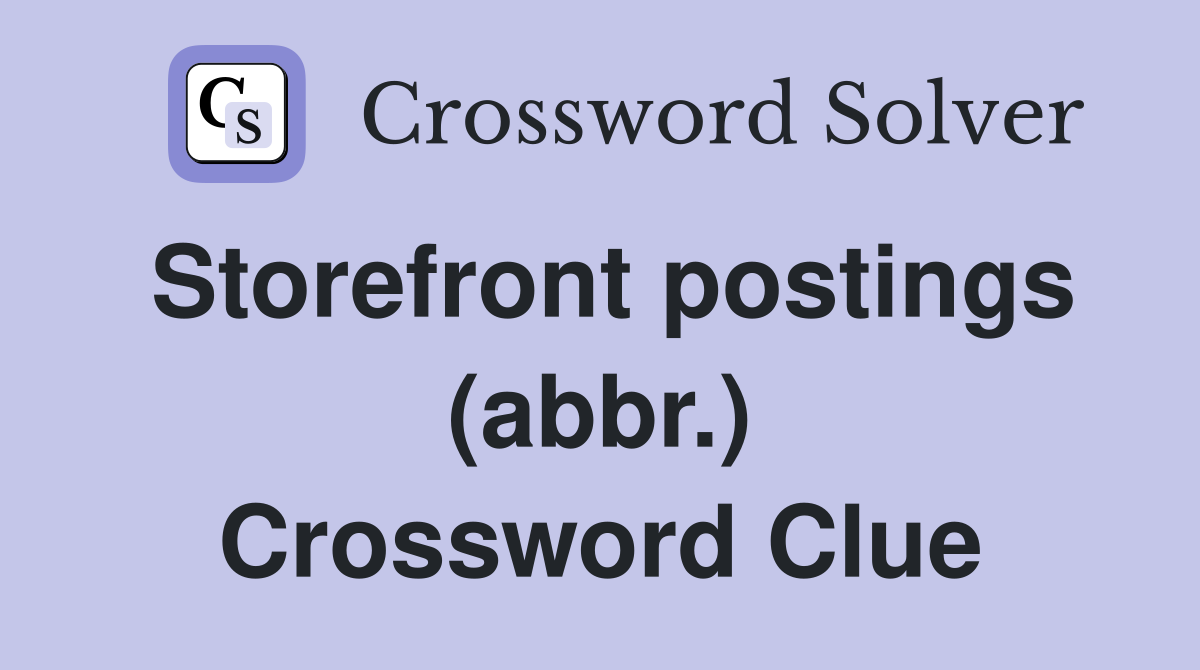 Storefront postings (abbr.) Crossword Clue