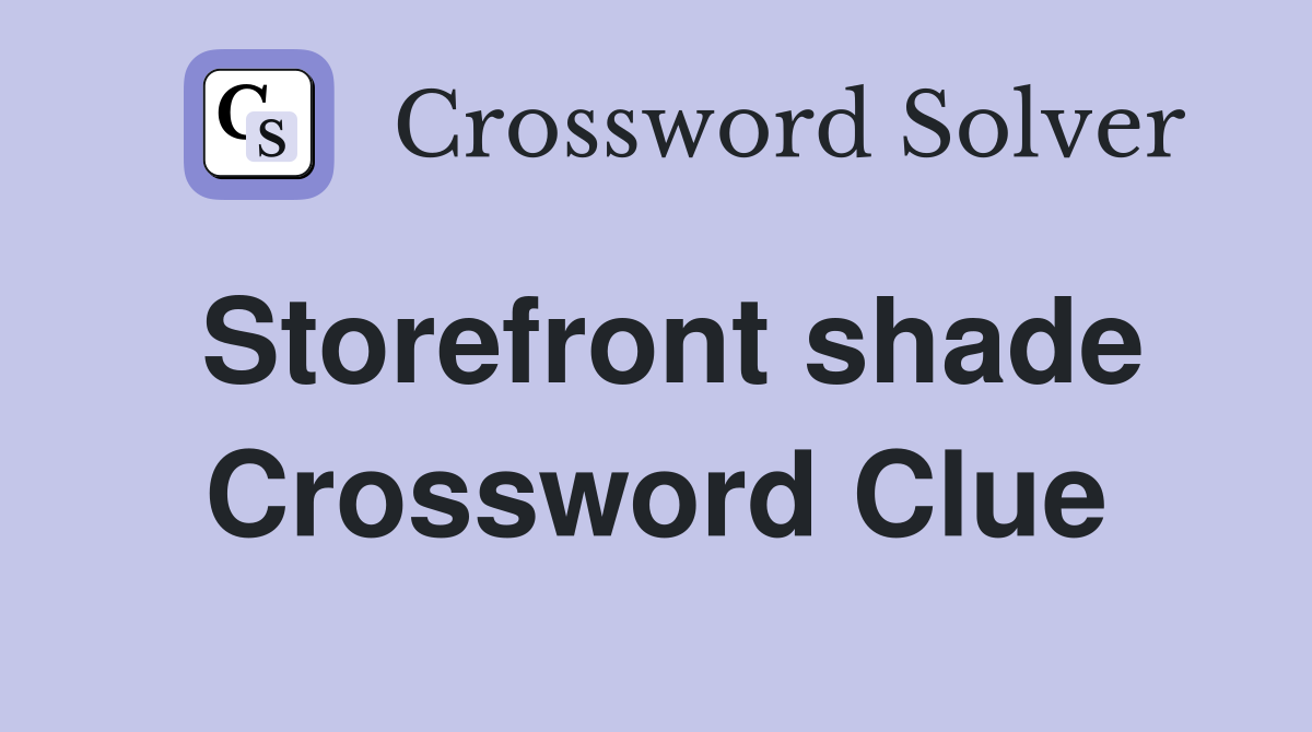 Storefront shade Crossword Clue