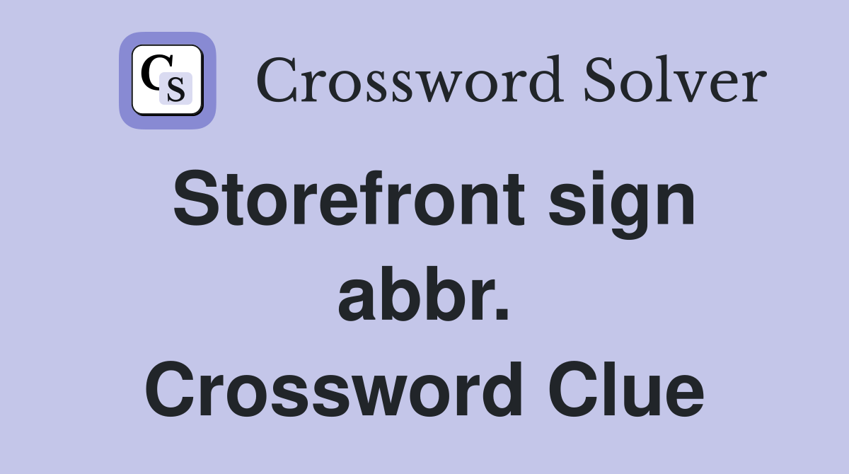 Storefront sign abbr. Crossword Clue