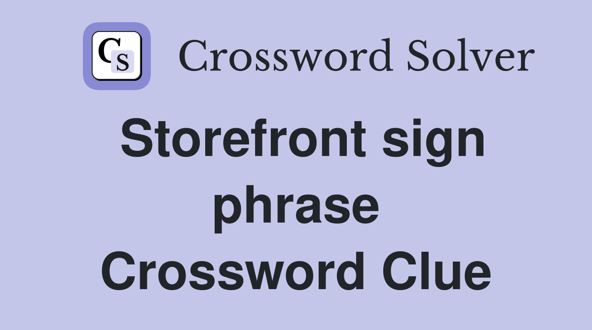 Storefront sign phrase Crossword Clue