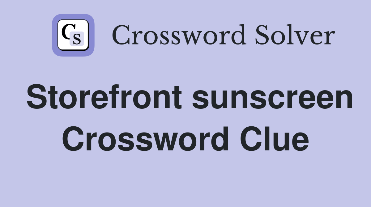 Storefront sunscreen Crossword Clue
