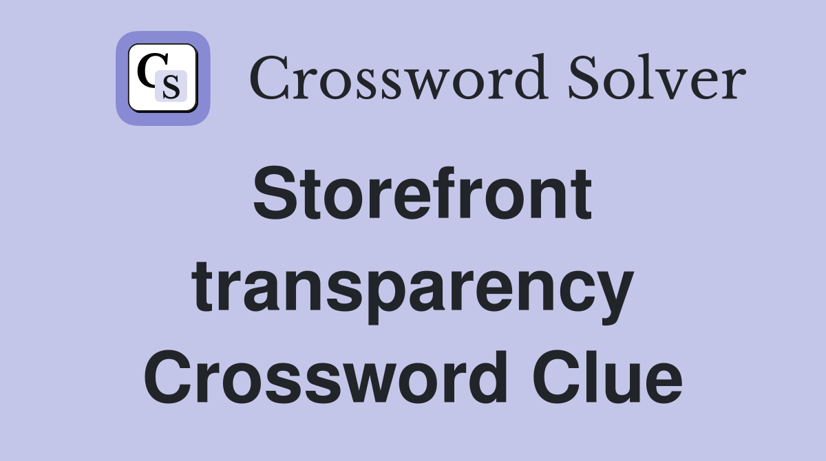 Storefront transparency Crossword Clue