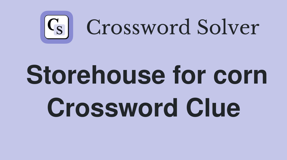 Storehouse for corn Crossword Clue