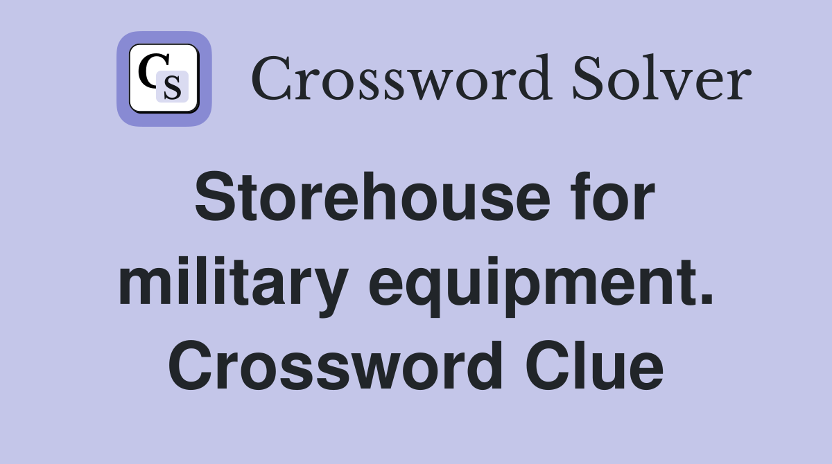 Storehouse for military equipment. Crossword Clue