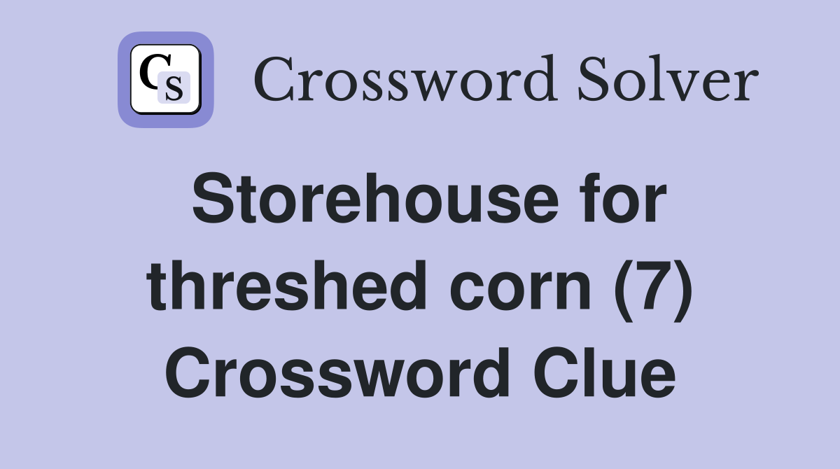 Storehouse for threshed corn (7) Crossword Clue