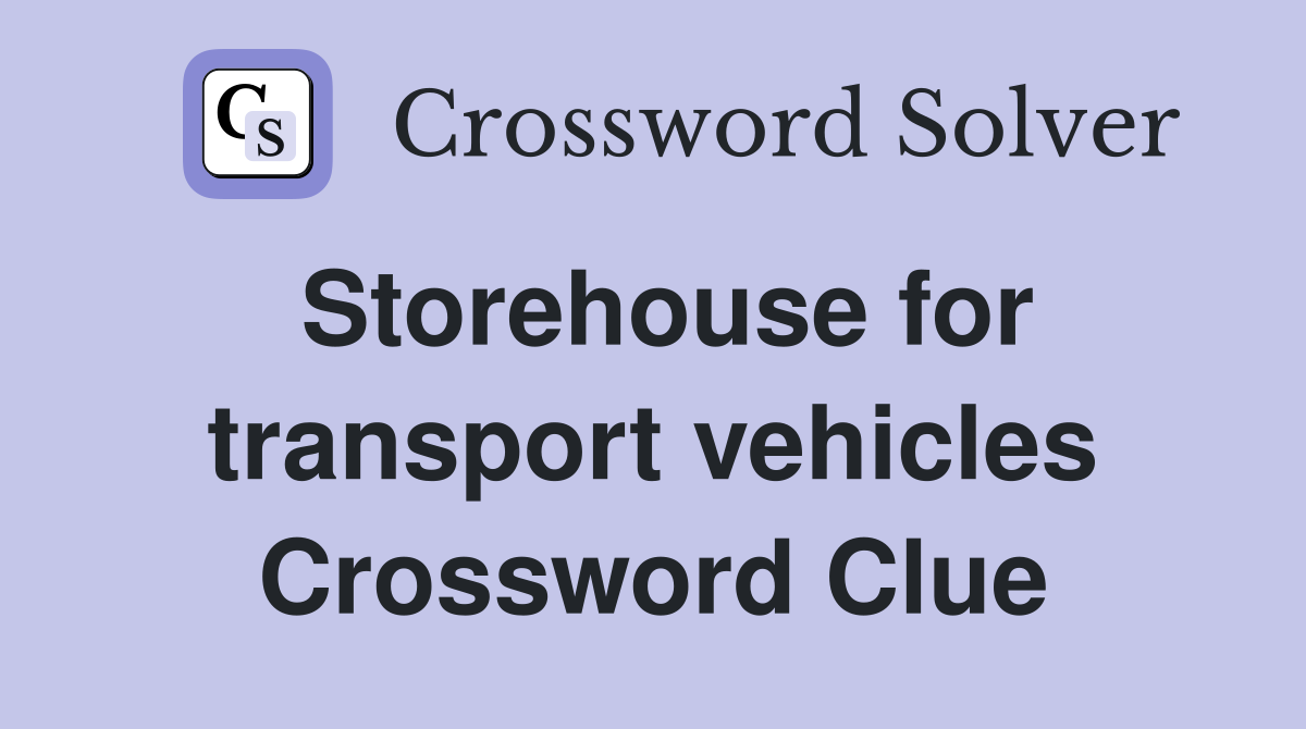 Storehouse for transport vehicles Crossword Clue
