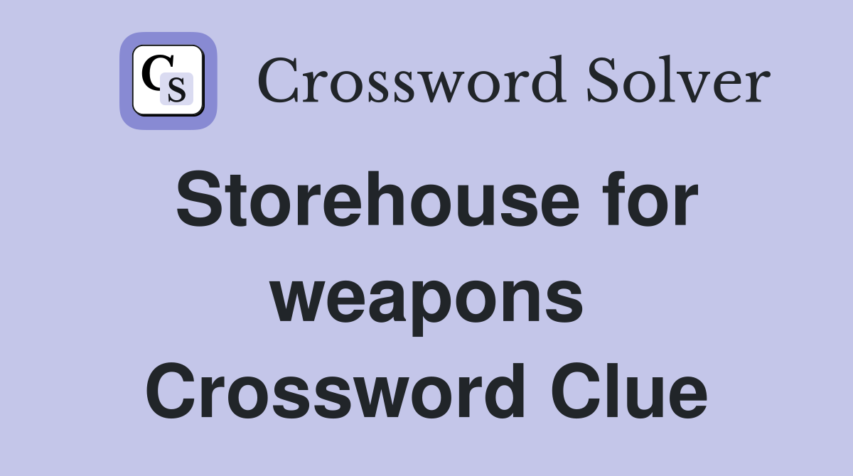 Storehouse for weapons Crossword Clue