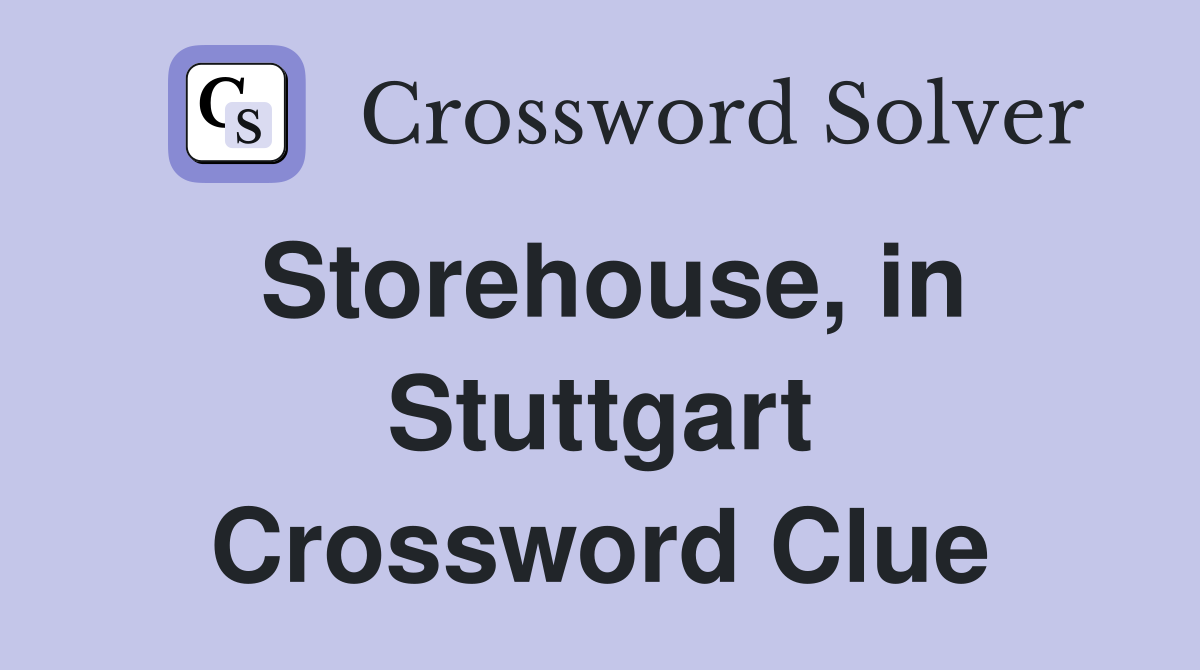 Storehouse, in Stuttgart Crossword Clue