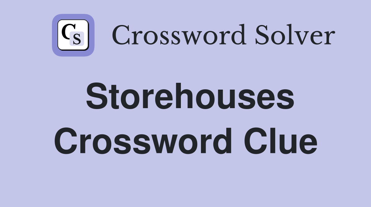 Storehouses Crossword Clue