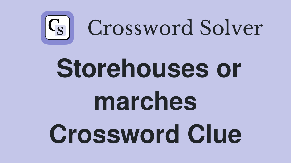 Storehouses or marches Crossword Clue