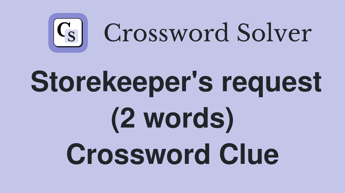 Storekeeper's request (2 words) Crossword Clue