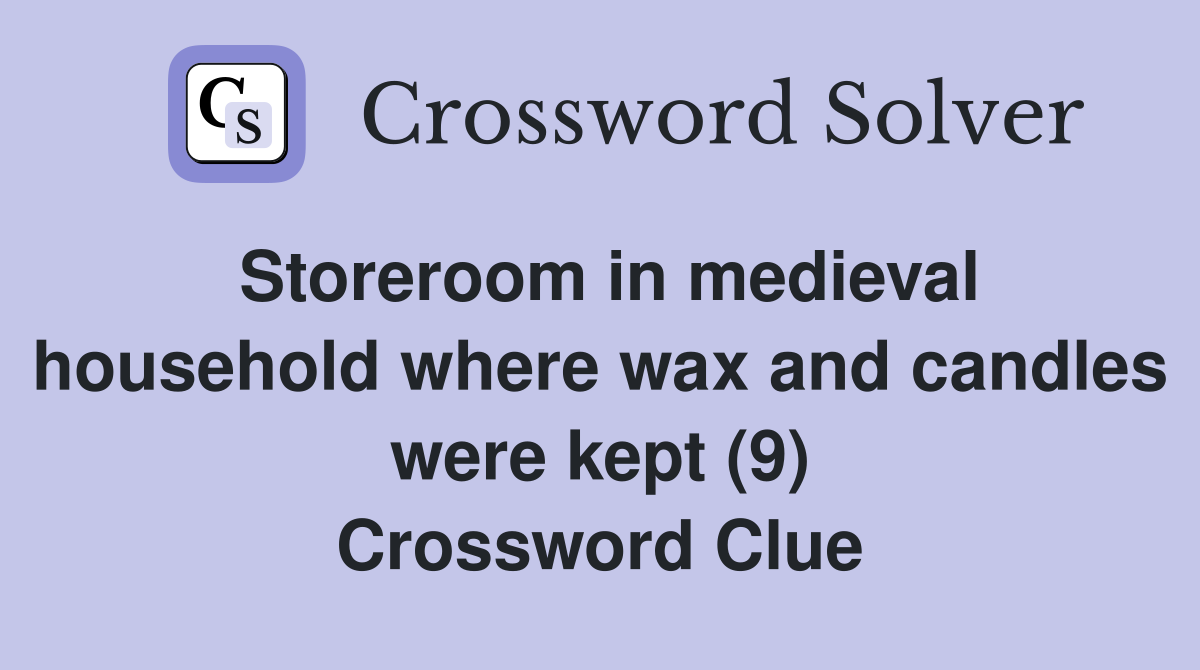 Storeroom in medieval household where wax and candles were kept (9) Crossword Clue
