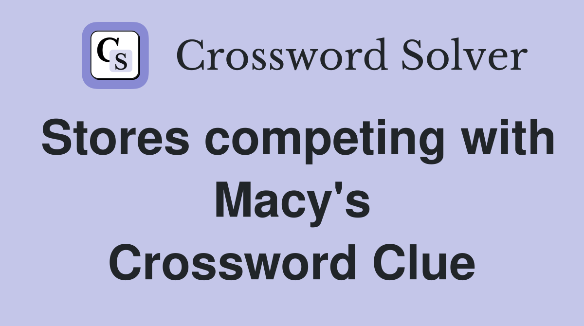 Stores competing with Macy's Crossword Clue