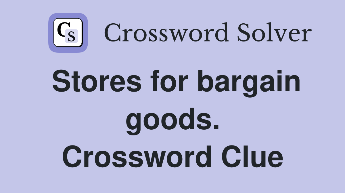 Stores for bargain goods. Crossword Clue