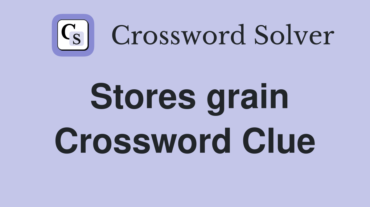 Stores grain Crossword Clue