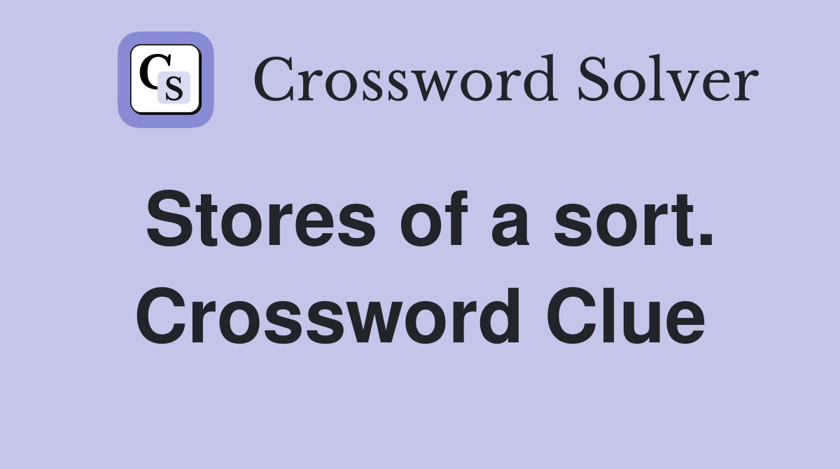 Stores of a sort. Crossword Clue