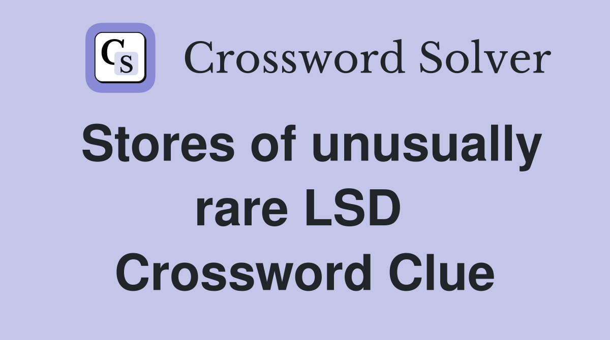Stores of unusually rare LSD  Crossword Clue