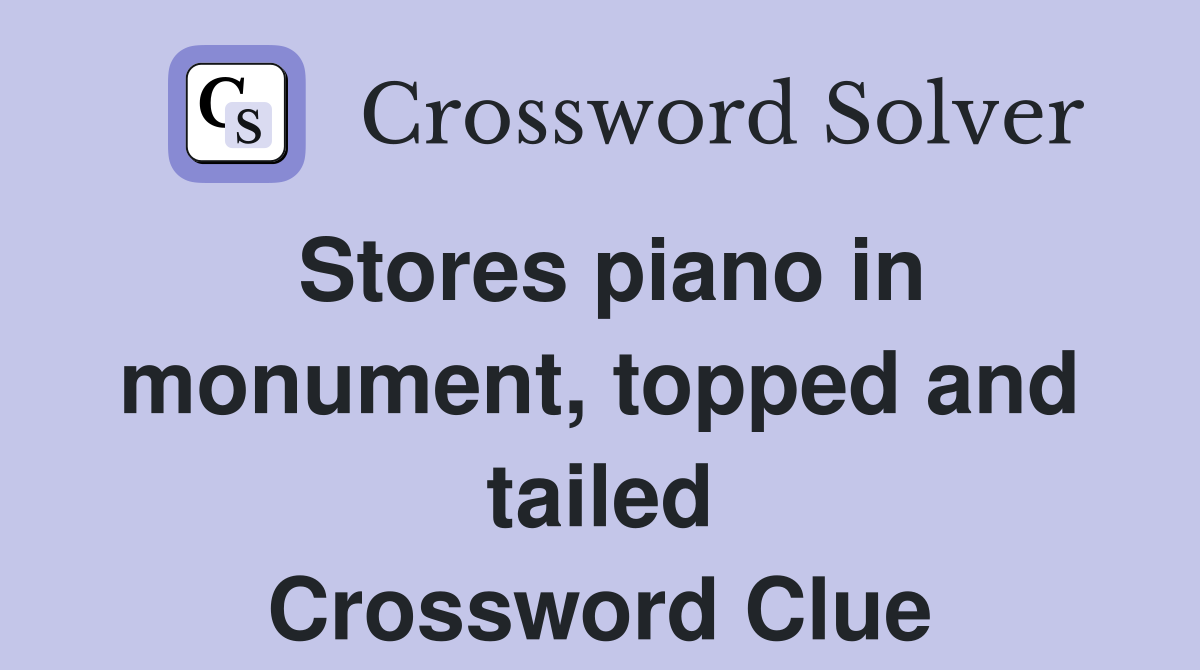 Stores piano in monument, topped and tailed Crossword Clue