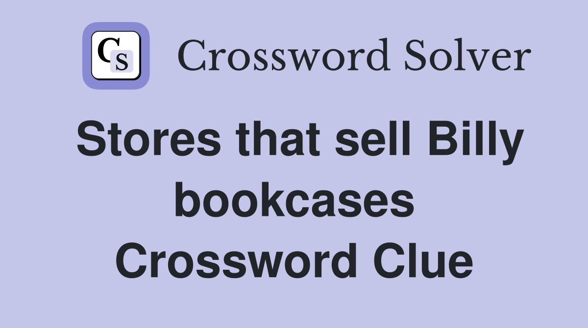 Stores that sell Billy bookcases Crossword Clue