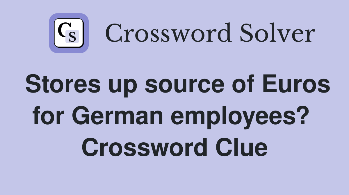 Stores up source of Euros for German employees?  Crossword Clue