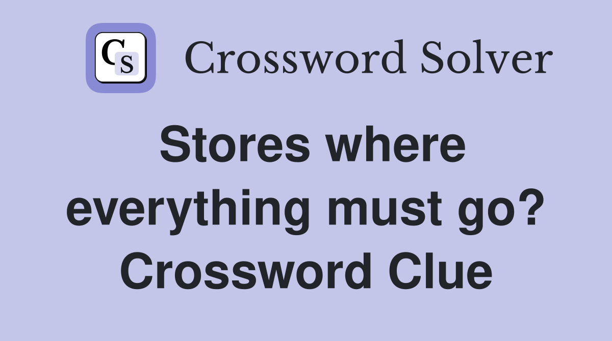 Stores where everything must go? Crossword Clue