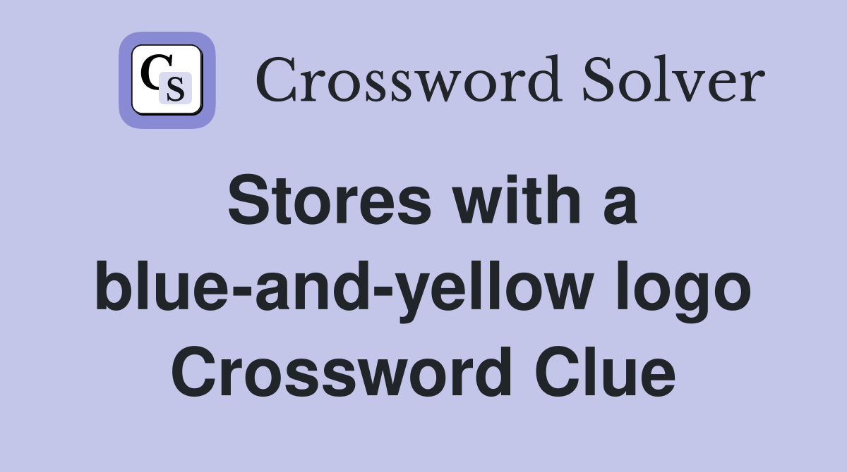 Stores with a blue-and-yellow logo Crossword Clue