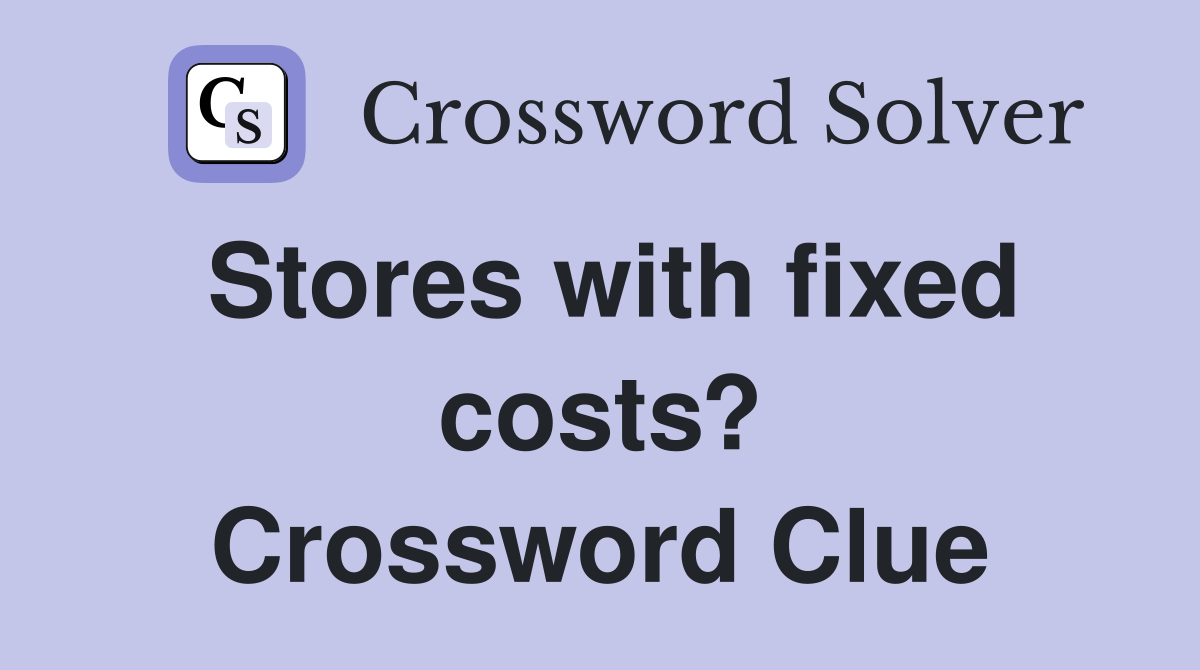 Stores with fixed costs? Crossword Clue