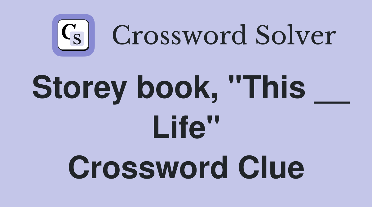 Storey book, "This __ Life" Crossword Clue