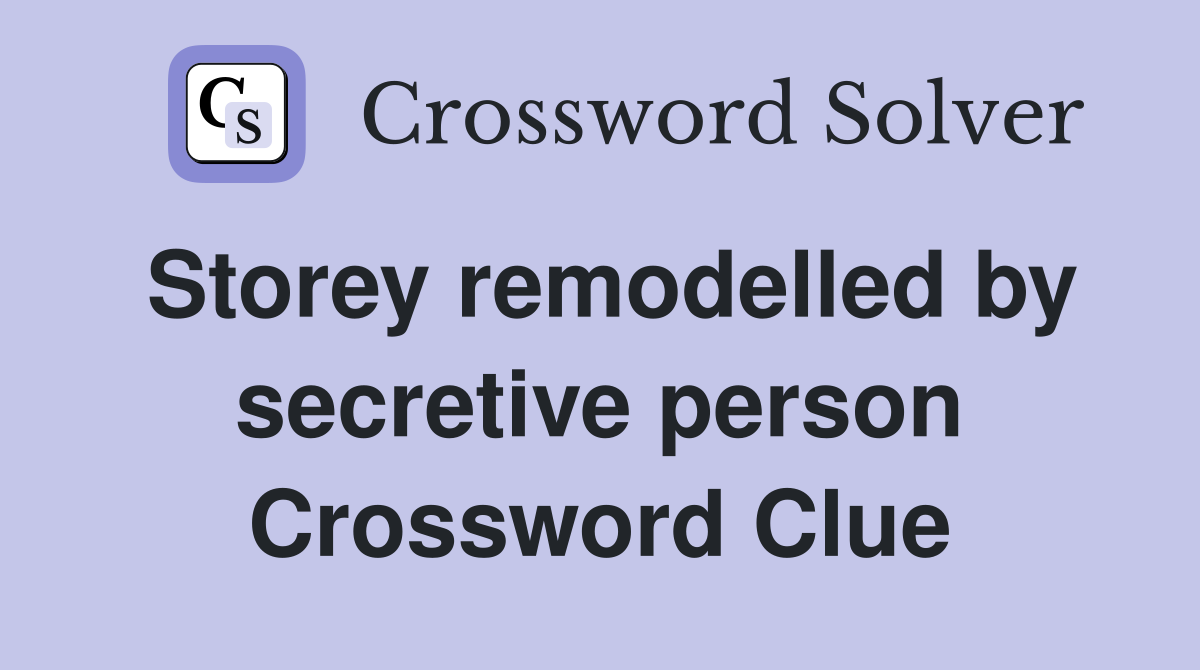 Storey remodelled by secretive person Crossword Clue