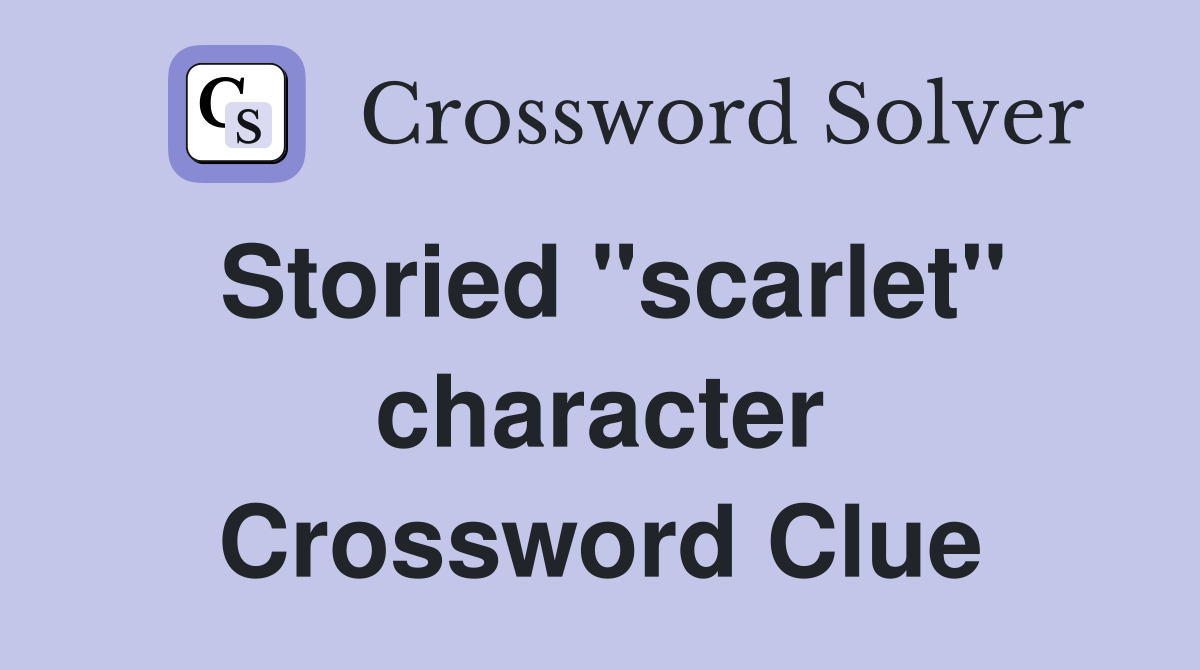 Storied "scarlet" character Crossword Clue