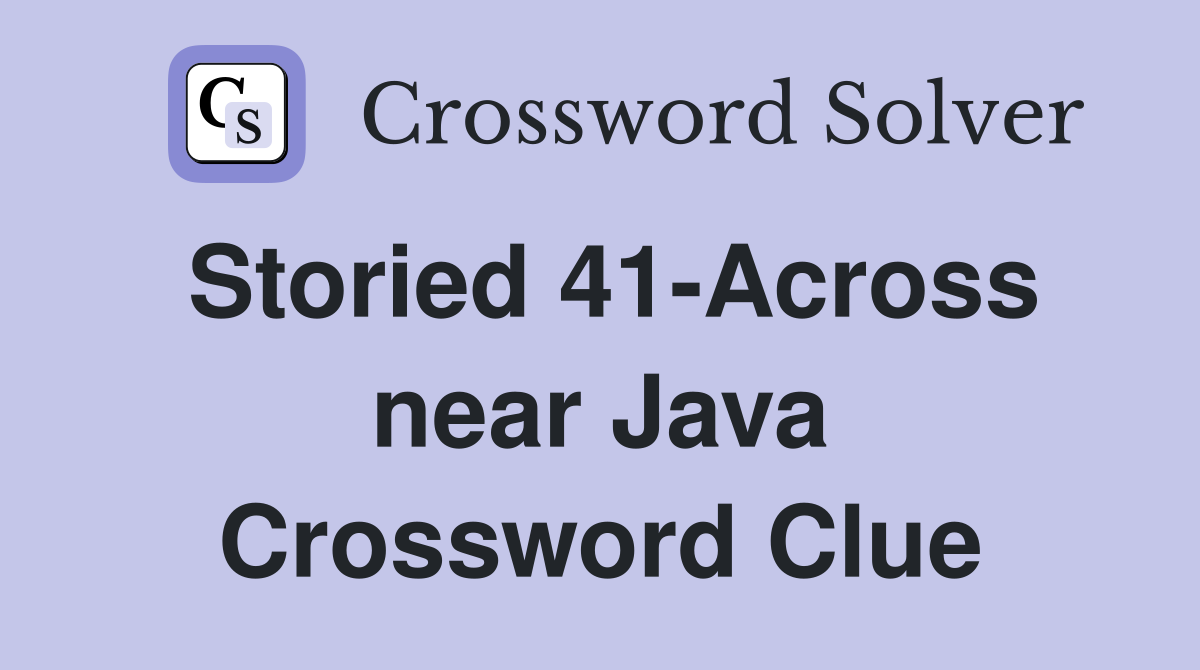 Storied 41-Across near Java Crossword Clue