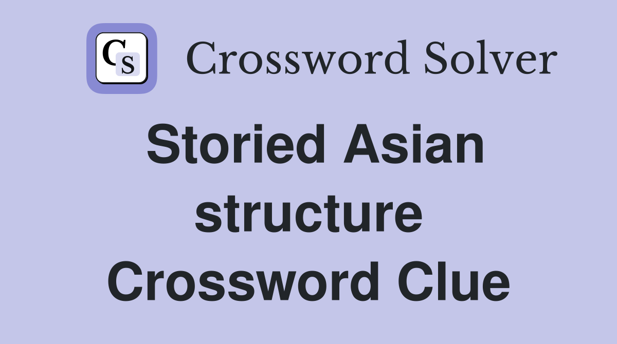 Storied Asian structure Crossword Clue