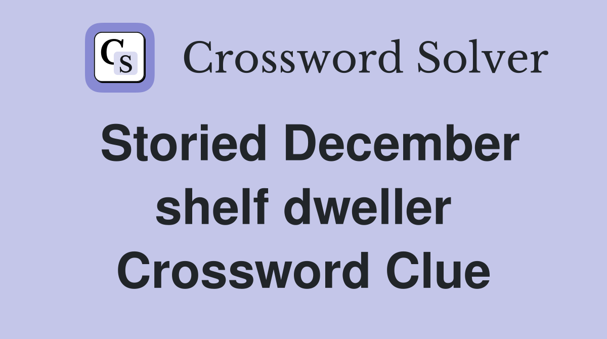Storied December shelf dweller Crossword Clue