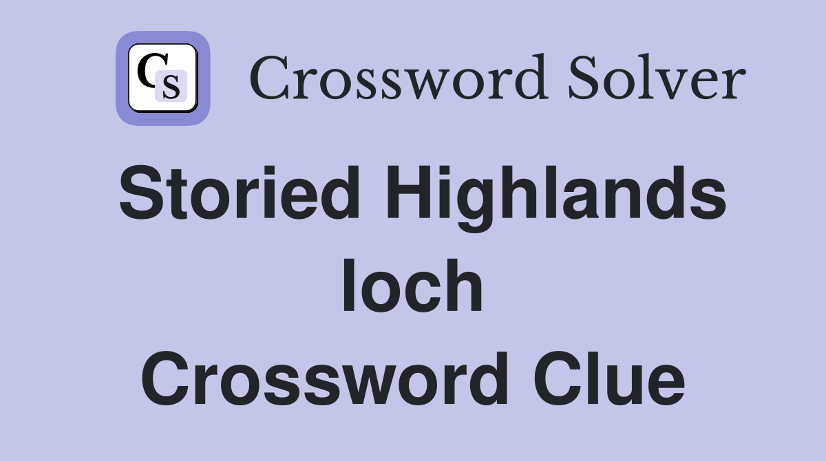 Storied Highlands loch Crossword Clue