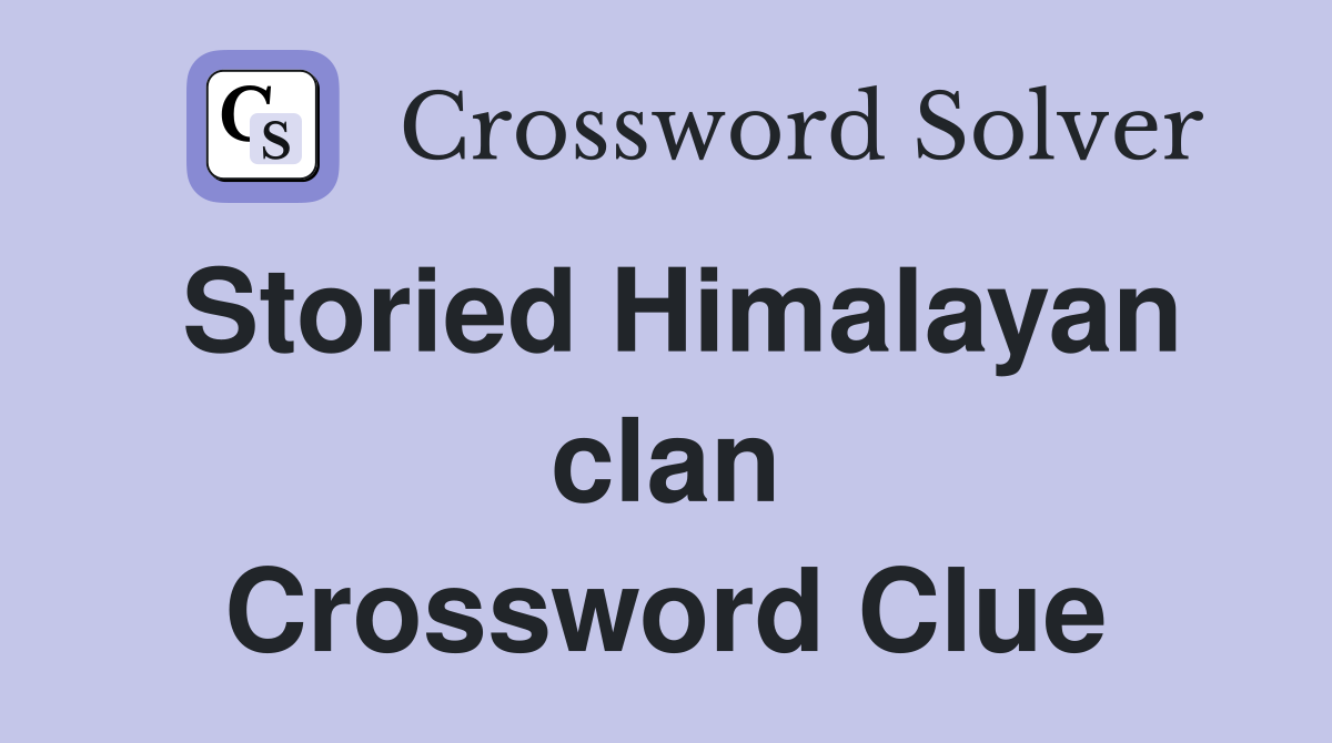 Storied Himalayan clan Crossword Clue