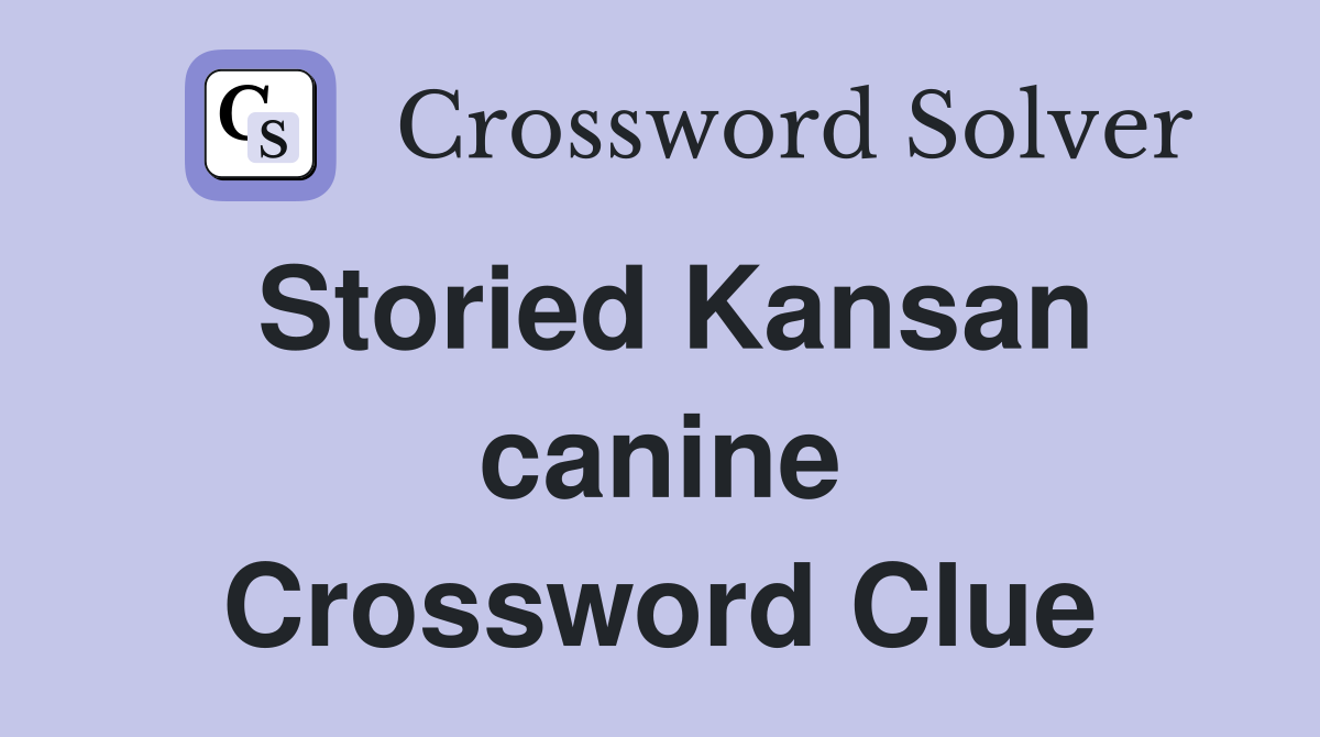 Storied Kansan canine Crossword Clue