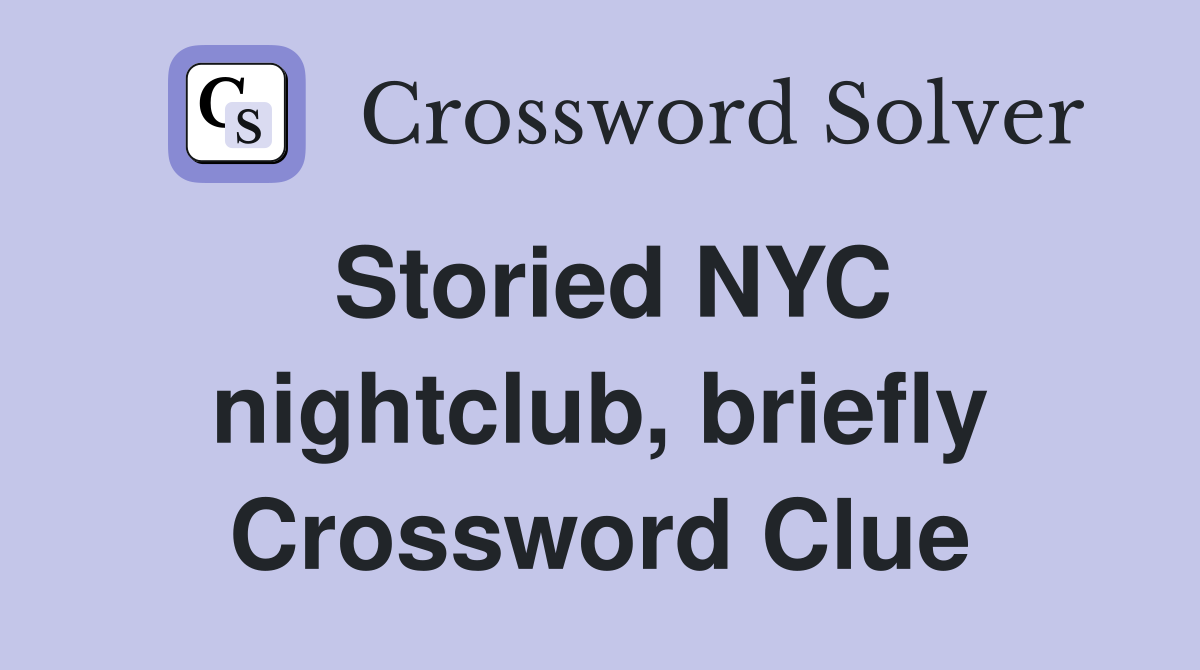 Storied NYC nightclub, briefly Crossword Clue